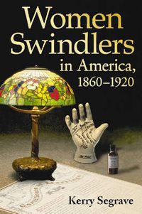 Cover image for Women Swindlers in America, 1860-1920