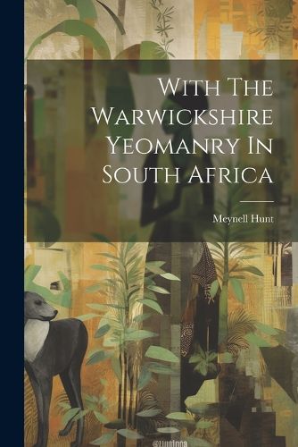 Cover image for With The Warwickshire Yeomanry In South Africa