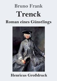 Cover image for Trenck (Grossdruck): Roman eines Gunstlings