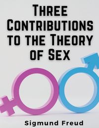 Cover image for Three Contributions to the Theory of Sex