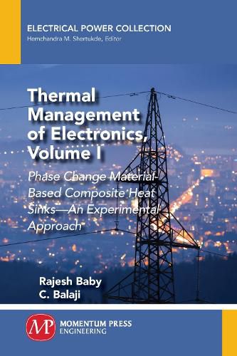 Cover image for Thermal Management of Electronics, Volume I: Phase Change Material-Based Composite Heat Sinks-An Experimental Approach