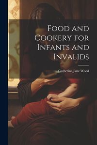 Cover image for Food and Cookery for Infants and Invalids