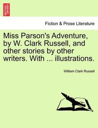 Cover image for Miss Parson's Adventure, by W. Clark Russell, and Other Stories by Other Writers. with ... Illustrations.