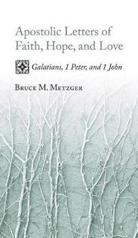 Cover image for Apostolic Letters of Faith, Hope, and Love: Galatians, 1 Peter, and 1 John