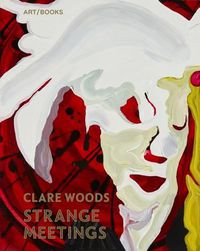 Cover image for Clare Woods: Strange Meetings