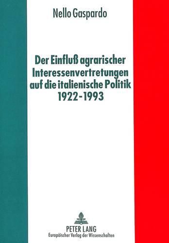 Cover image for Der Einfluss Agrarischer Interessenvertretungen Auf Die Italienische Politik Von 1922 Bis 1993