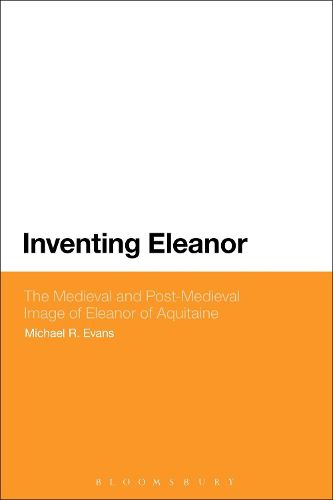 Cover image for Inventing Eleanor: The Medieval and Post-Medieval Image of Eleanor of Aquitaine