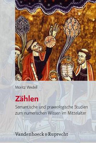Cover image for Zahlen: Semantische und praxeologische Studien zum numerischen Wissen im Mittelalter