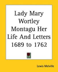 Cover image for Lady Mary Wortley Montagu Her Life And Letters 1689 to 1762