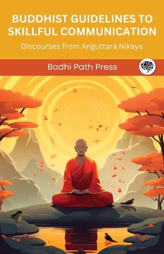 Cover image for Buddhist Guidelines to Skillful Communication: Discourses from Anguttara Nikaya