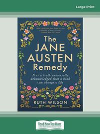 Cover image for The Jane Austen Remedy: It is a truth universally acknowledged that a book can change a life