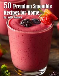 Cover image for 50 Premium Smoothie Recipes for Home