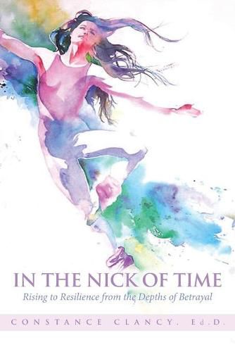 Cover image for In the Nick of Time: Rising to Resilience from the Depths of Betrayal