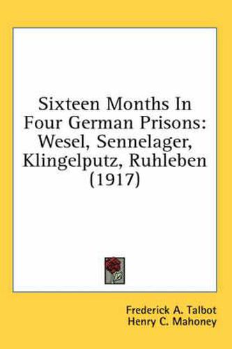 Cover image for Sixteen Months in Four German Prisons: Wesel, Sennelager, Klingelputz, Ruhleben (1917)