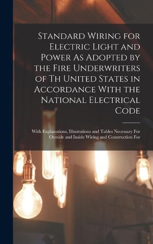 Cover image for Standard Wiring for Electric Light and Power As Adopted by the Fire Underwriters of Th United States in Accordance With the National Electrical Code