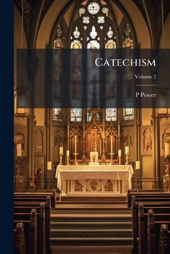 Cover image for Catechism: Doctrinal, Moral, Historical, and Liturgical: With Answers to the Objections Drawn from the Sciences Against Religion