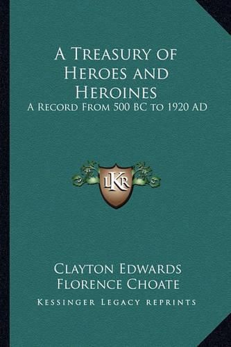 Cover image for A Treasury of Heroes and Heroines: A Record from 500 BC to 1920 Ad