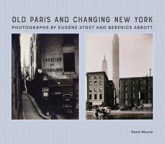 Cover image for Old Paris and Changing New York: Photographs by Eugene Atget and Berenice Abbott