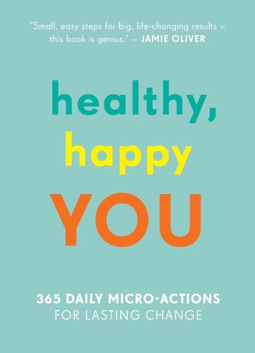 Cover image for Healthy, Happy You: 365 Daily Micro-Actions for Lasting Change