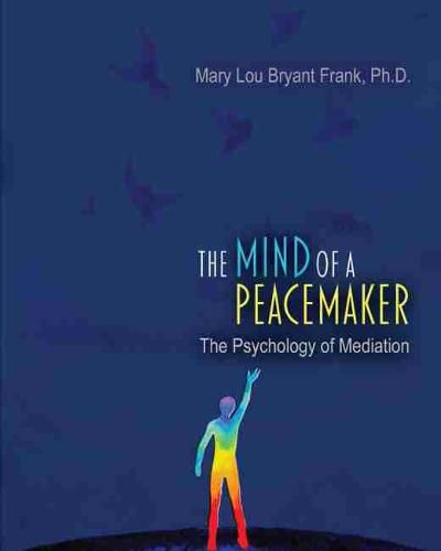 The Mind of a Peacemaker: The Psychology of Mediation