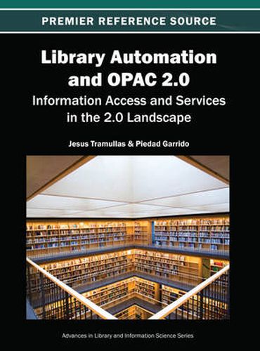 Cover image for Library Automation and OPAC 2.0: Information Access and Services in the 2.0 Landscape