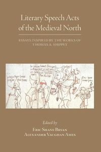 Cover image for Literary Speech Acts of the Medieval North - Essays Inspired by the Works of Thomas A. Shippey