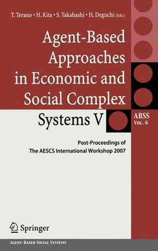 Agent-Based Approaches in Economic and Social Complex Systems V: Post-Proceedings of The AESCS International Workshop 2007