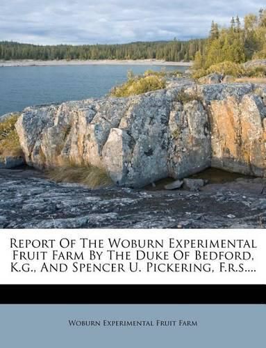 Cover image for Report of the Woburn Experimental Fruit Farm by the Duke of Bedford, K.G., and Spencer U. Pickering, F.R.S....