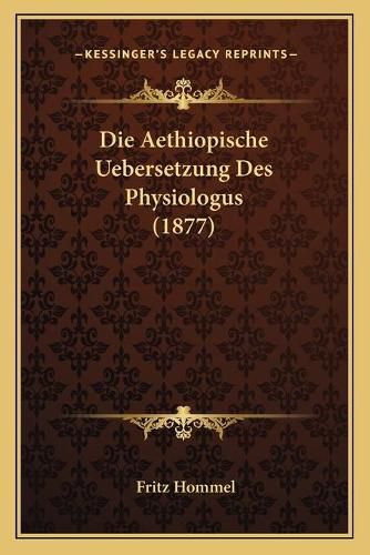 Cover image for Die Aethiopische Uebersetzung Des Physiologus (1877)