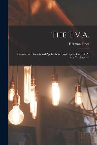 Cover image for The T.V.A.: Lessons for International Application: (With App., The T.V.A. Act, Tables, Etc.)