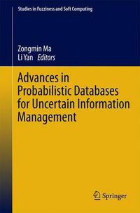 Cover image for Advances in Probabilistic Databases for Uncertain Information Management