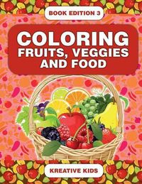 Cover image for Coloring Fruits, Veggies and Food Book Edition 3