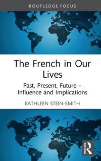 Cover image for The French in Our Lives: Past, Present, Future -- Influence and Implications