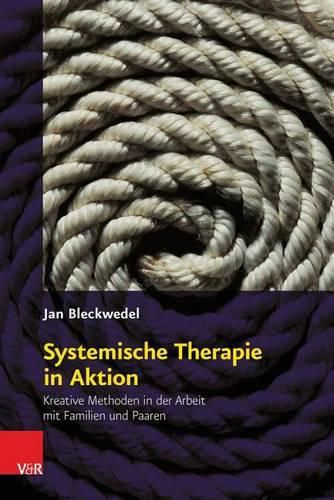 Cover image for Systemische Therapie in Aktion: Kreative Methoden in der Arbeit mit Familien und Paaren
