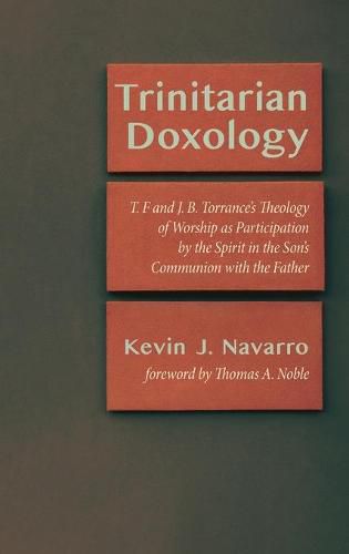 Trinitarian Doxology: T. F and J. B. Torrance's Theology of Worship as Participation by the Spirit in the Son's Communion with the Father