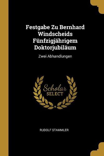Cover image for Festgabe Zu Bernhard Windscheids Fuenfzigjaehrigem Doktorjubilaeum
