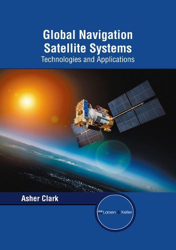 Cover image for Global Navigation Satellite Systems: Technologies and Applications
