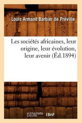 Les Societes Africaines, Leur Origine, Leur Evolution, Leur Avenir (Ed.1894)