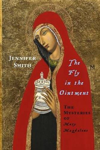 The Fly in the Ointment: the Mysteries of Mary Magdalene