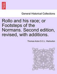 Cover image for Rollo and his race; or Footsteps of the Normans. Second edition, revised, with additions.