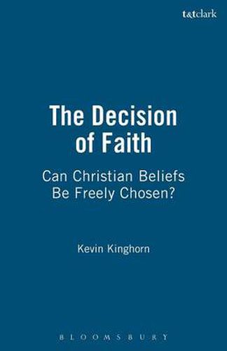 Cover image for The Decision of Faith: Can Christian Beliefs Be Freely Chosen?