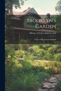 Cover image for Brooklyn's Garden; Views of Picturesque Flatbush