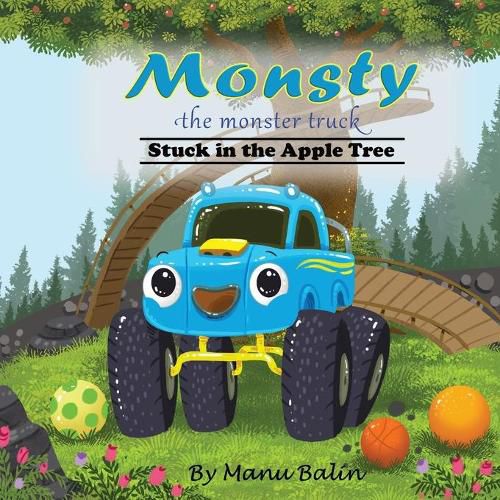 Cover image for Monsty the Monster Truck Stuck In the Apple Tree