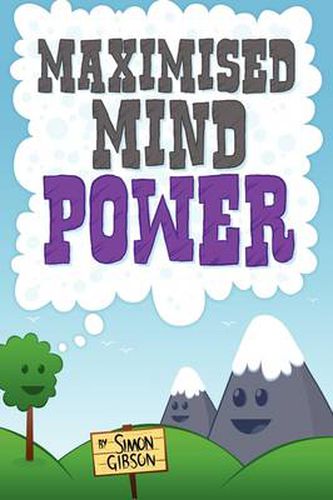 Cover image for Maximised Mindpower: How to Increase Your Psychological Well Being, or the Steps to Improved Mental Health Central to Personal Development, Coaching, Counselling, and the Treatment of Mental Illness