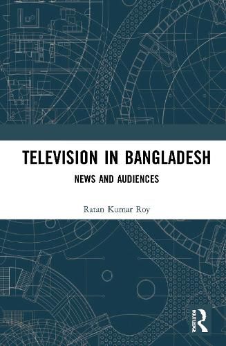 Cover image for Television in Bangladesh: News and Audiences