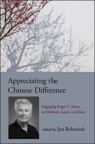 Appreciating the Chinese Difference: Engaging Roger T. Ames on Methods, Issues, and Roles