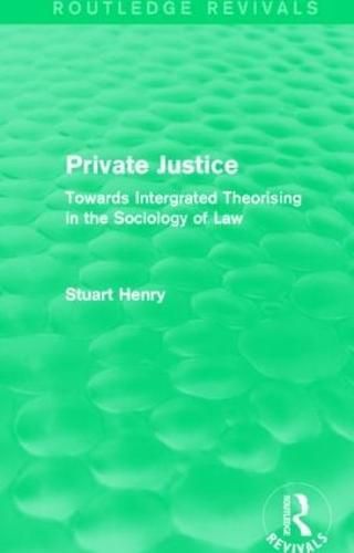 Cover image for Private Justice (Routledge Revivals): Towards Intergrated Theorising in the Sociology of Law