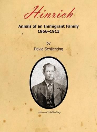 Cover image for Hinrich: Annals of an Immigrant Family, 1866-1913