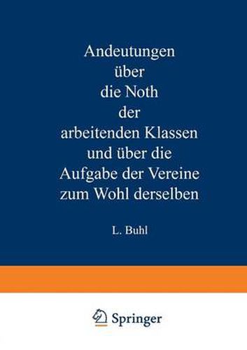Cover image for Andeutungen UEber Die Noth Der Arbeitenden Klassen Und UEber Die Aufgabe Der Vereine Zum Wohl Derselben