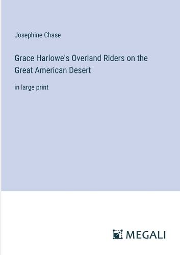 Cover image for Grace Harlowe's Overland Riders on the Great American Desert